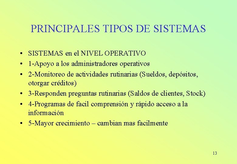 PRINCIPALES TIPOS DE SISTEMAS • SISTEMAS en el NIVEL OPERATIVO • 1 -Apoyo a