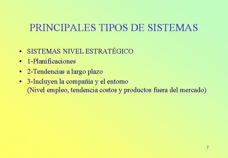 PRINCIPALES TIPOS DE SISTEMAS • • SISTEMAS NIVEL ESTRATÉGICO 1 -Planificaciones 2 -Tendencias a