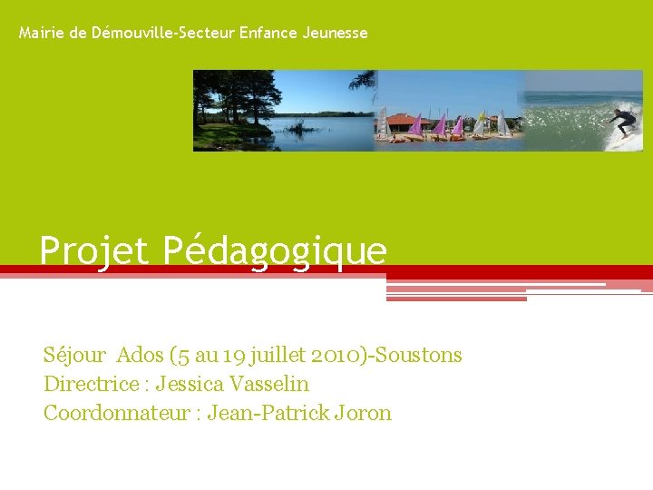 Mairie de Démouville-Secteur Enfance Jeunesse Projet Pédagogique Séjour Ados (5 au 19 juillet 2010)-Soustons
