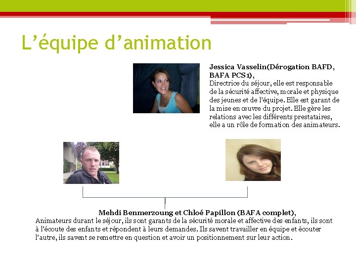 L’équipe d’animation Jessica Vasselin(Dérogation BAFD, BAFA PCS 1), Directrice du séjour, elle est responsable