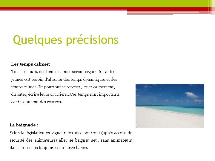 Quelques précisions Les temps calmes: Tous les jours, des temps calmes seront organisés car