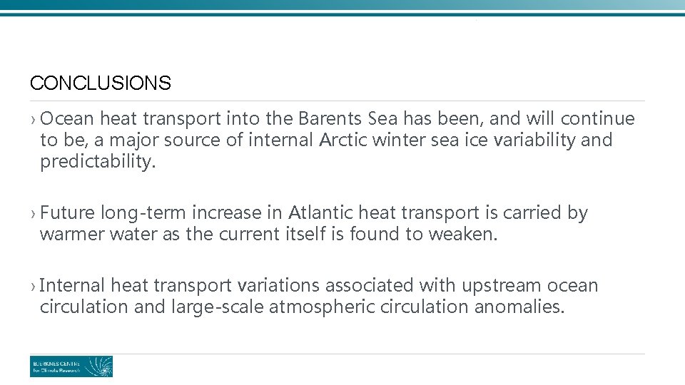 CONCLUSIONS › Ocean heat transport into the Barents Sea has been, and will continue CONCLUSIONS › Ocean heat transport into the Barents Sea has been, and will continue