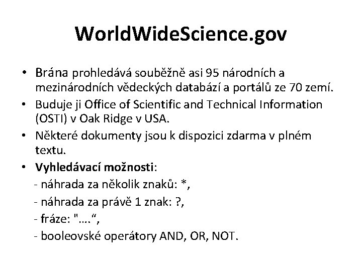 World. Wide. Science. gov • Brána prohledává souběžně asi 95 národních a mezinárodních vědeckých