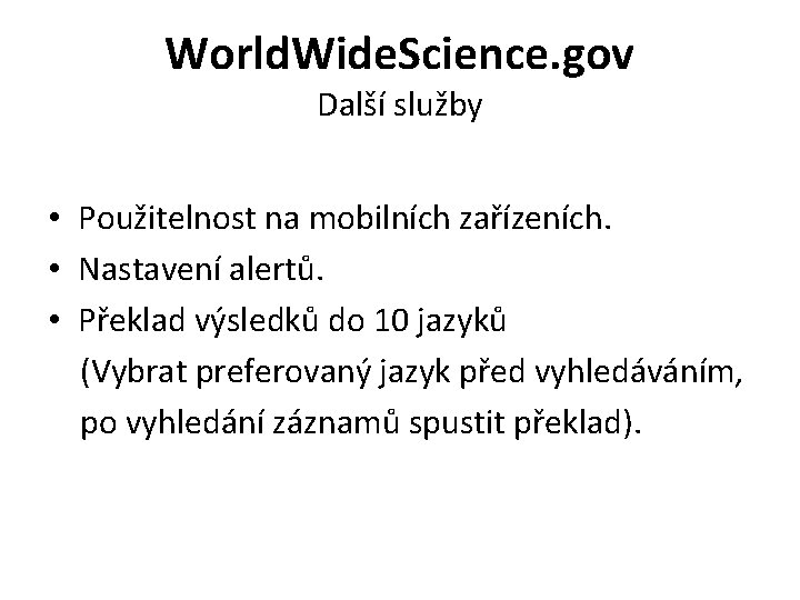 World. Wide. Science. gov Další služby • Použitelnost na mobilních zařízeních. • Nastavení alertů.