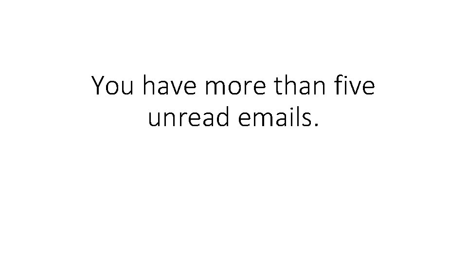 You have more than five unread emails. 