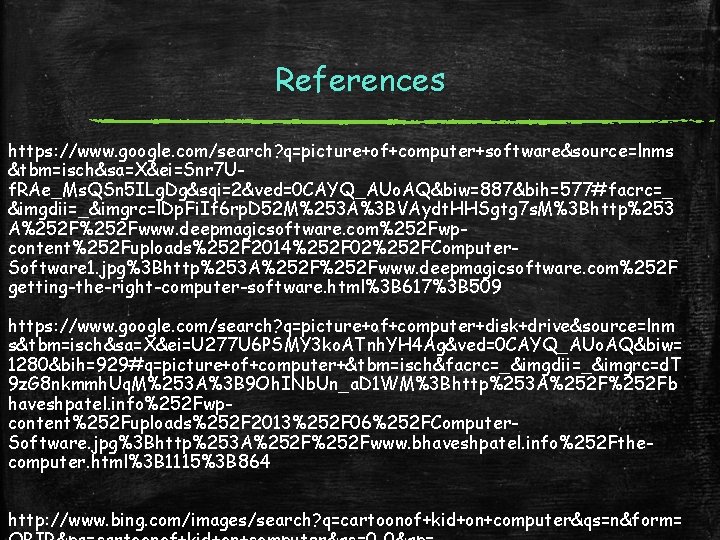 References https: //www. google. com/search? q=picture+of+computer+software&source=lnms &tbm=isch&sa=X&ei=Snr 7 Uf. RAe_Ms. QSn 5 ILg. Dg&sqi=2&ved=0