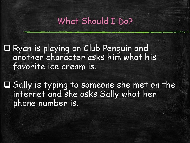 What Should I Do? q Ryan is playing on Club Penguin and another character