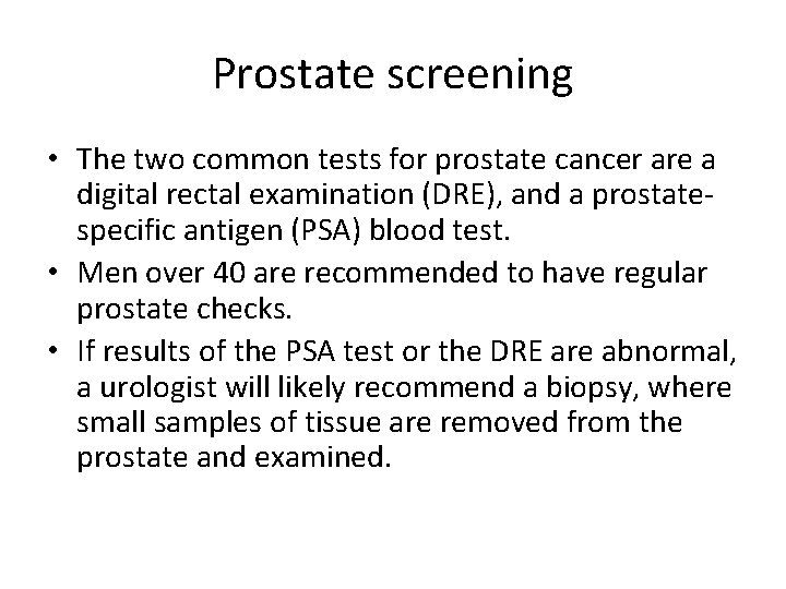 Prostate screening • The two common tests for prostate cancer are a digital rectal