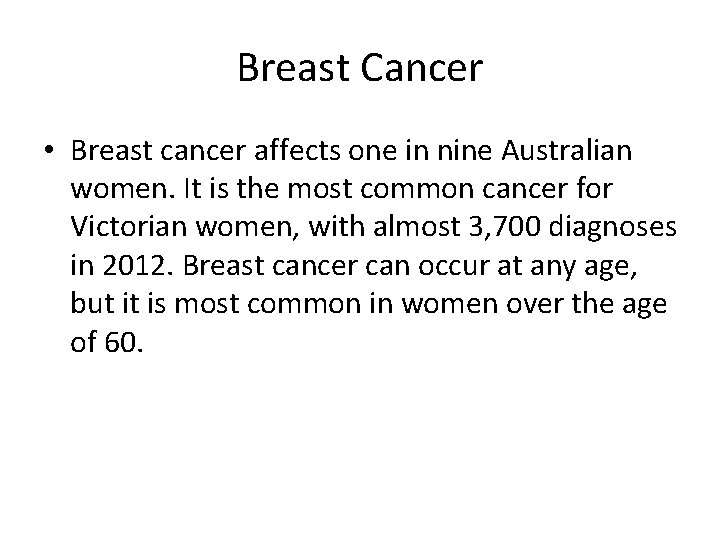 Breast Cancer • Breast cancer affects one in nine Australian women. It is the