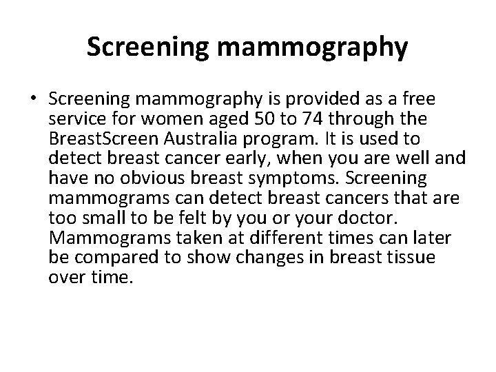 Screening mammography • Screening mammography is provided as a free service for women aged