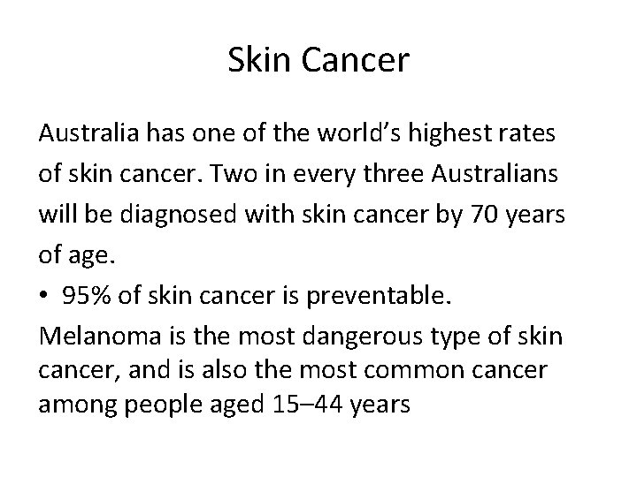 Skin Cancer Australia has one of the world’s highest rates of skin cancer. Two