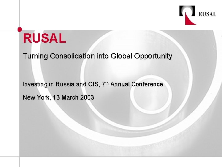 RUSAL Turning Consolidation into Global Opportunity Investing in Russia and CIS, 7 th Annual