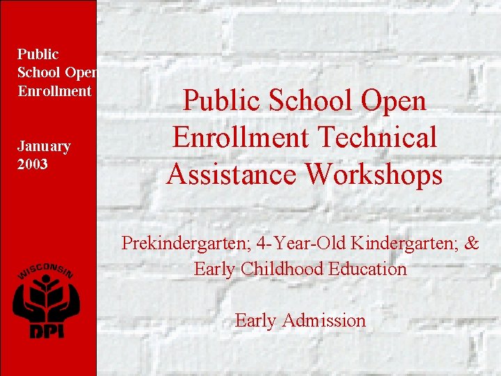 Public School Open Enrollment January 2003 Public School Open Enrollment Technical Assistance Workshops Prekindergarten;
