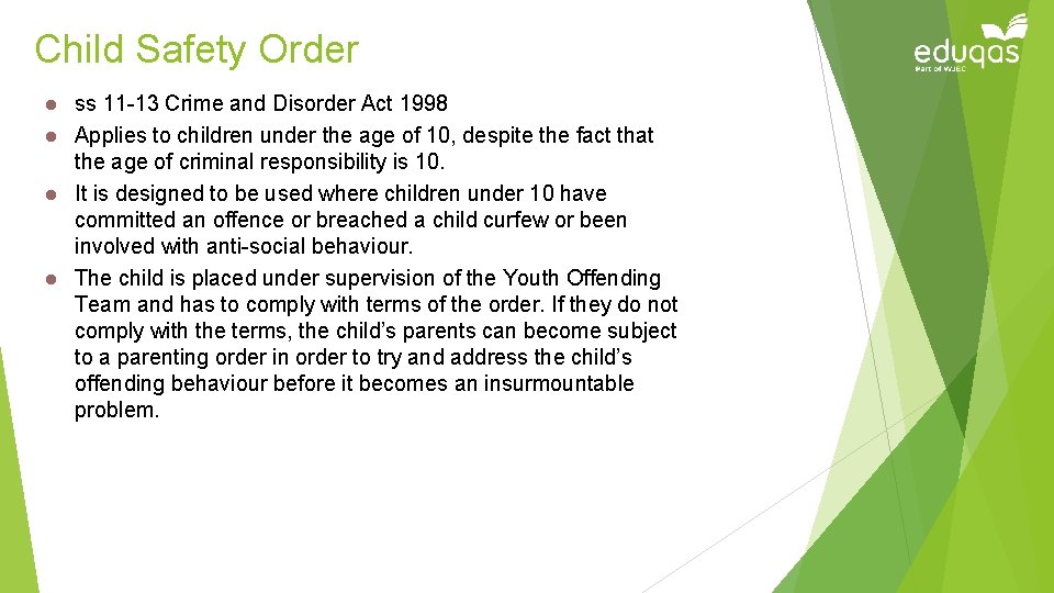 Child Safety Order ss 11 -13 Crime and Disorder Act 1998 l Applies to