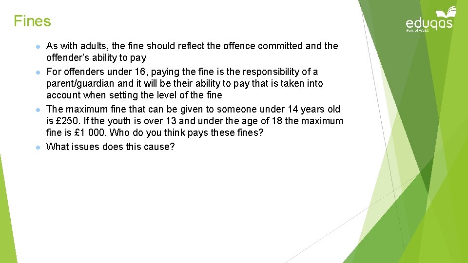 Fines l l As with adults, the fine should reflect the offence committed and