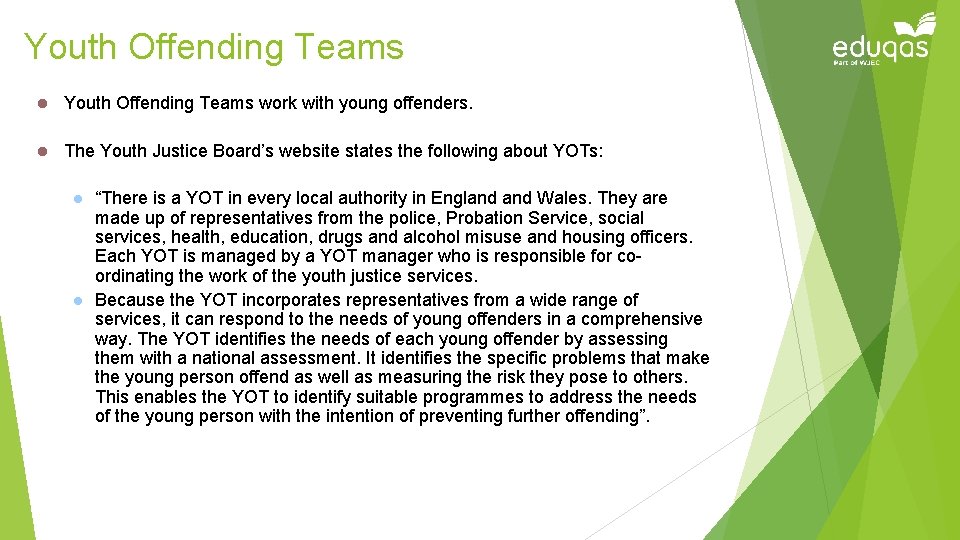 Youth Offending Teams l Youth Offending Teams work with young offenders. l The Youth