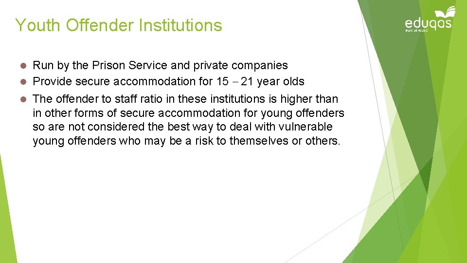 Youth Offender Institutions Run by the Prison Service and private companies l Provide secure