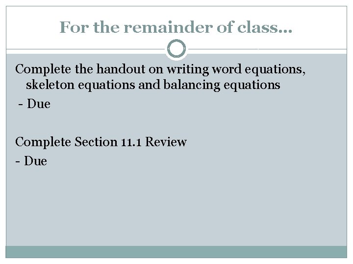 For the remainder of class… Complete the handout on writing word equations, skeleton equations