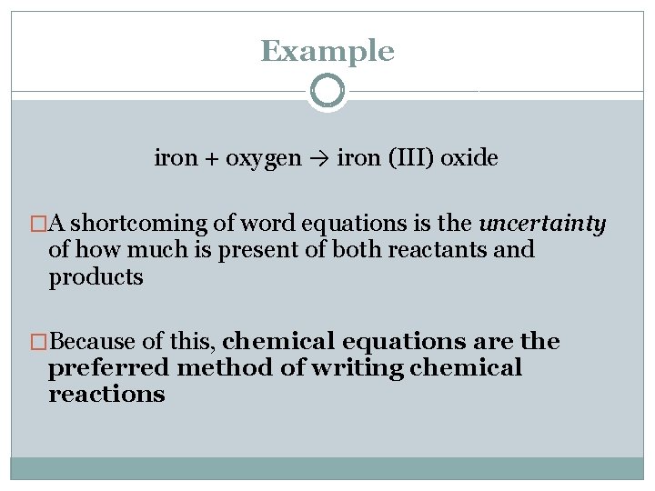 Example iron + oxygen → iron (III) oxide �A shortcoming of word equations is