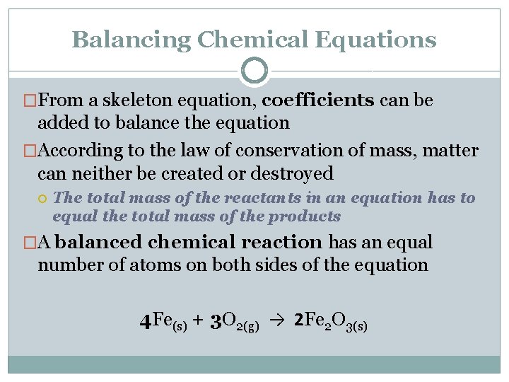 Balancing Chemical Equations �From a skeleton equation, coefficients can be added to balance the