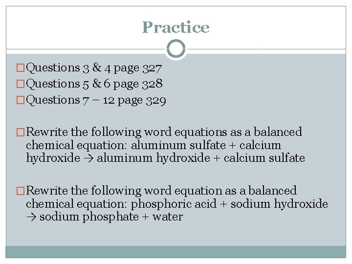 Practice �Questions 3 & 4 page 327 �Questions 5 & 6 page 328 �Questions