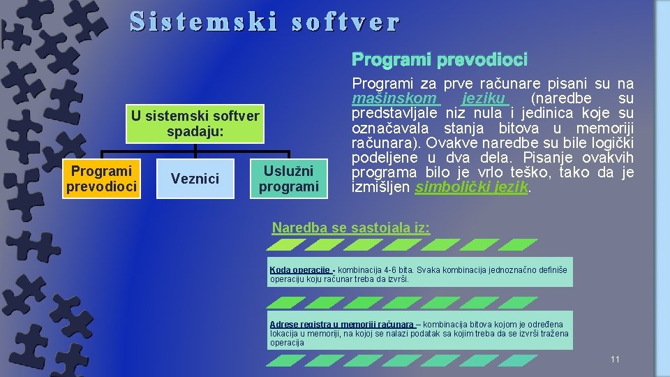 Sistemski softver Programi prevodioci U sistemski softver spadaju: Programi prevodioci Veznici Uslužni programi Programi