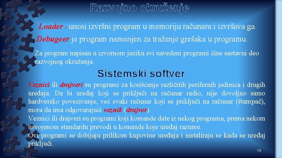 Razvojno okruženje Loader - unosi izvršni program u memoriju računara i izvršava ga. Debugeer