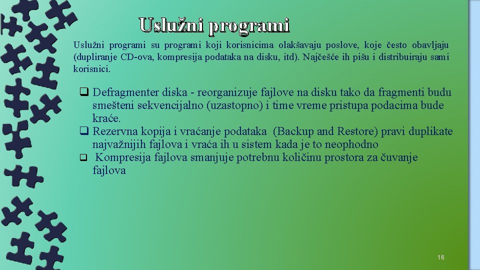 Uslužni programi su programi koji korisnicima olakšavaju poslove, koje često obavljaju (dupliranje CD-ova, kompresija