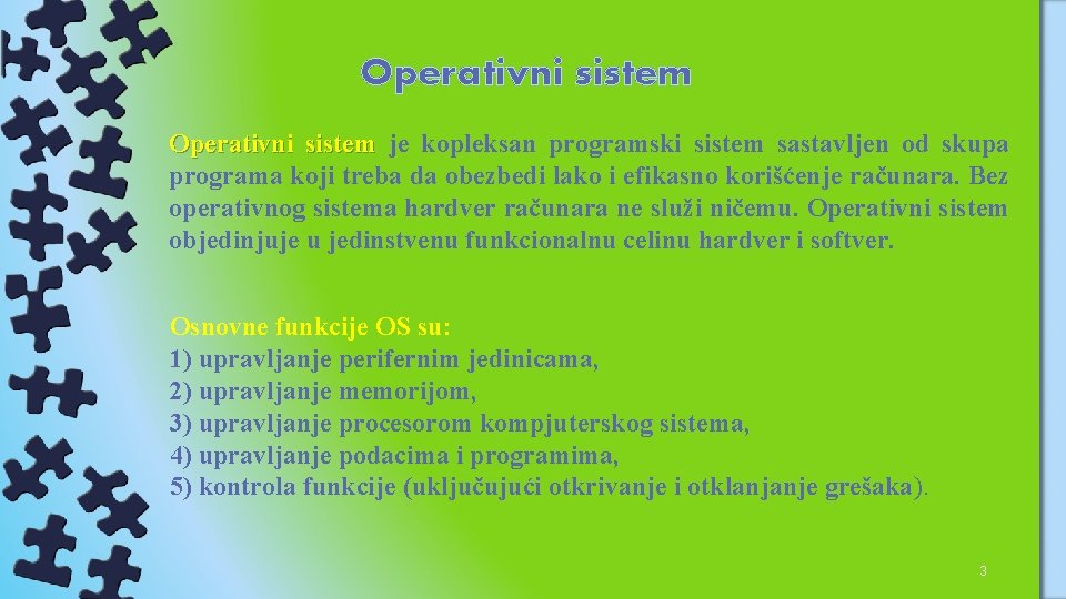 Operativni sistem je kopleksan programski sistem sastavljen od skupa programa koji treba da obezbedi