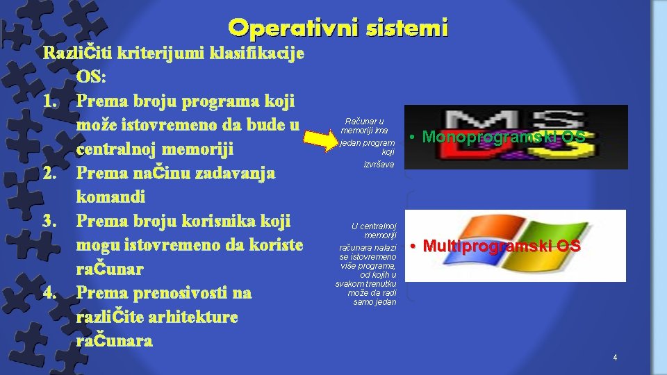 Operativni sistemi Različiti kriterijumi klasifikacije OS: 1. Prema broju programa koji može istovremeno da