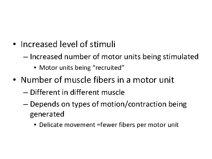  • Increased level of stimuli – Increased number of motor units being stimulated