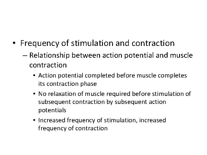  • Frequency of stimulation and contraction – Relationship between action potential and muscle