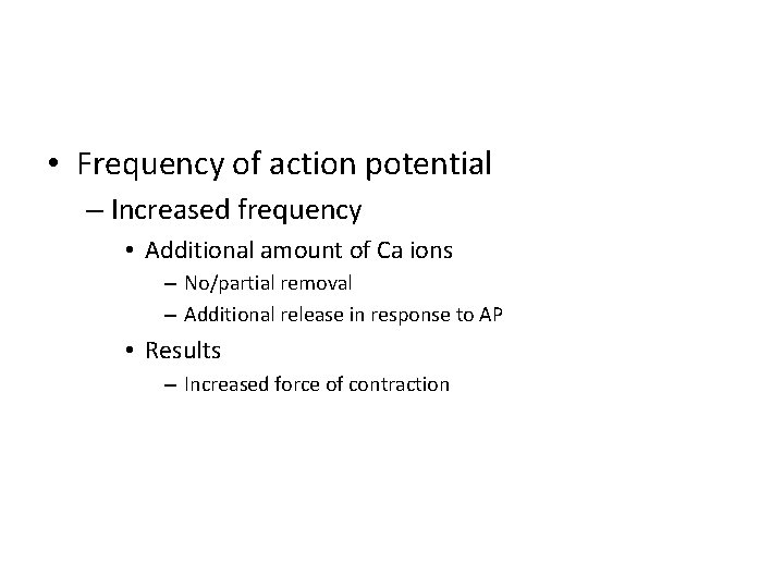  • Frequency of action potential – Increased frequency • Additional amount of Ca