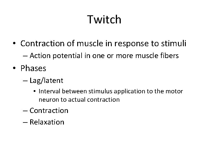 Twitch • Contraction of muscle in response to stimuli – Action potential in one