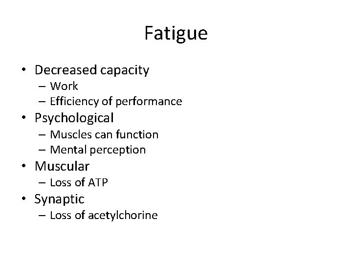 Fatigue • Decreased capacity – Work – Efficiency of performance • Psychological – Muscles