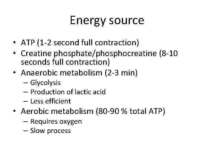 Energy source • ATP (1 -2 second full contraction) • Creatine phosphate/phosphocreatine (8 -10