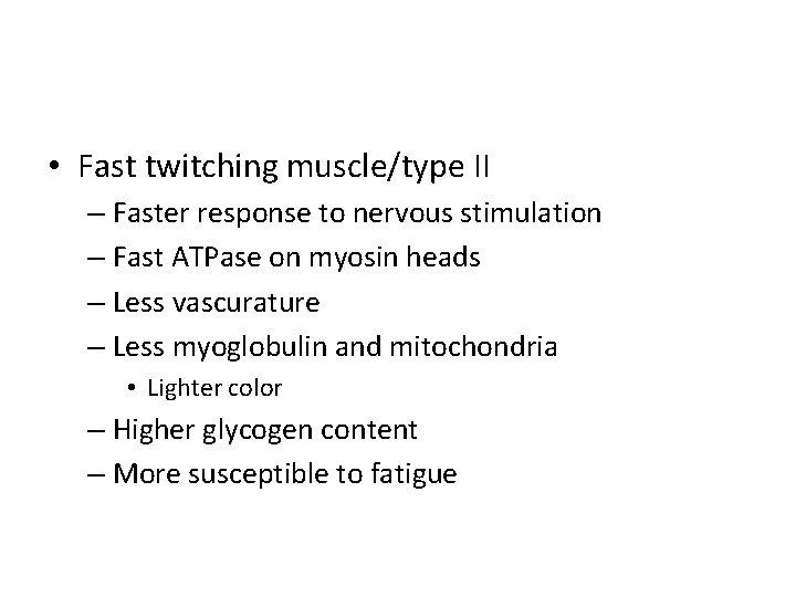  • Fast twitching muscle/type II – Faster response to nervous stimulation – Fast