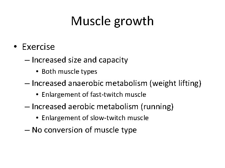 Muscle growth • Exercise – Increased size and capacity • Both muscle types –