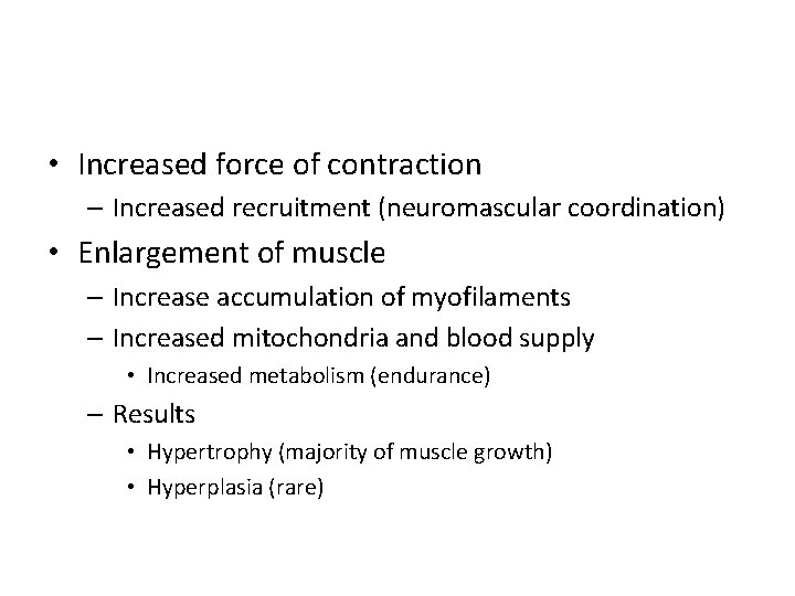  • Increased force of contraction – Increased recruitment (neuromascular coordination) • Enlargement of