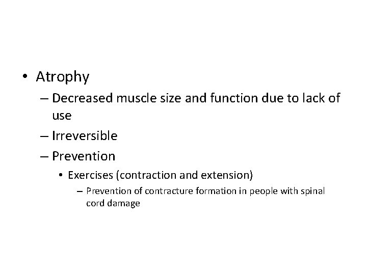  • Atrophy – Decreased muscle size and function due to lack of use
