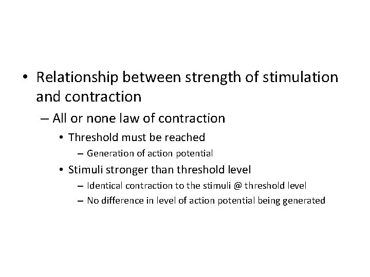  • Relationship between strength of stimulation and contraction – All or none law