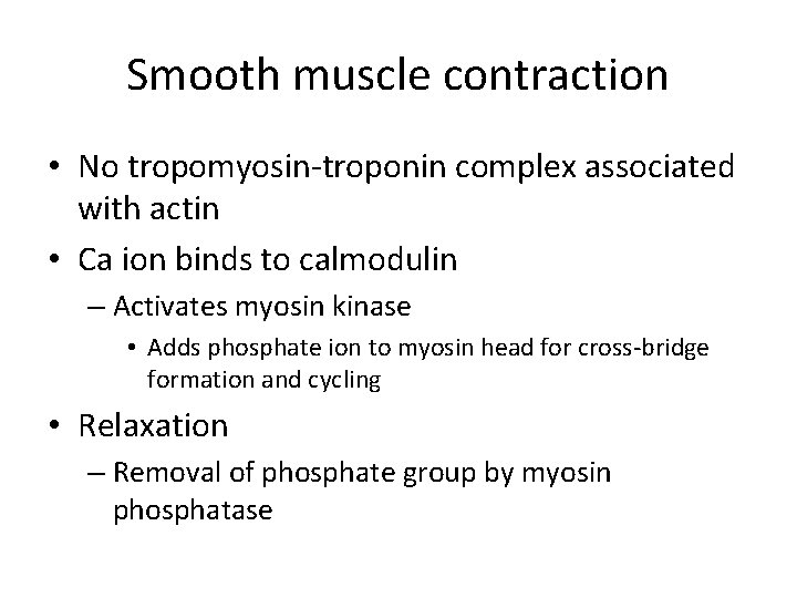 Smooth muscle contraction • No tropomyosin-troponin complex associated with actin • Ca ion binds