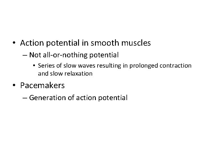  • Action potential in smooth muscles – Not all-or-nothing potential • Series of