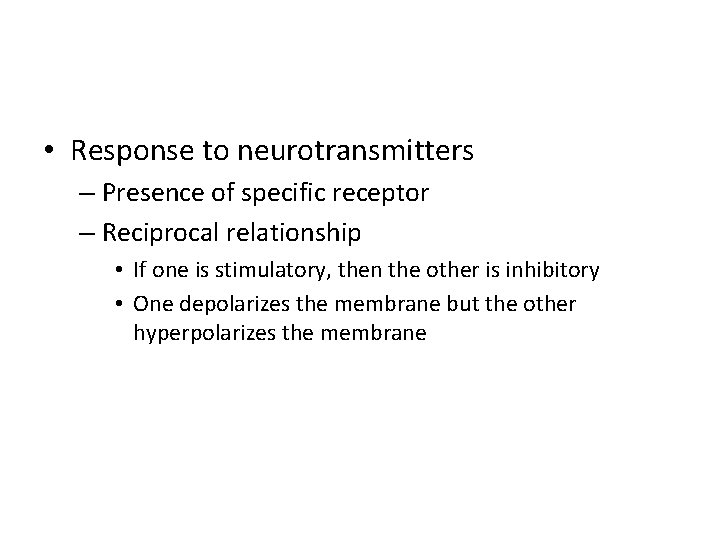  • Response to neurotransmitters – Presence of specific receptor – Reciprocal relationship •