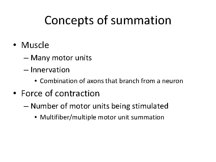 Concepts of summation • Muscle – Many motor units – Innervation • Combination of