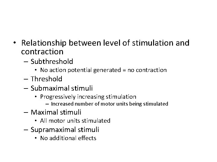  • Relationship between level of stimulation and contraction – Subthreshold • No action