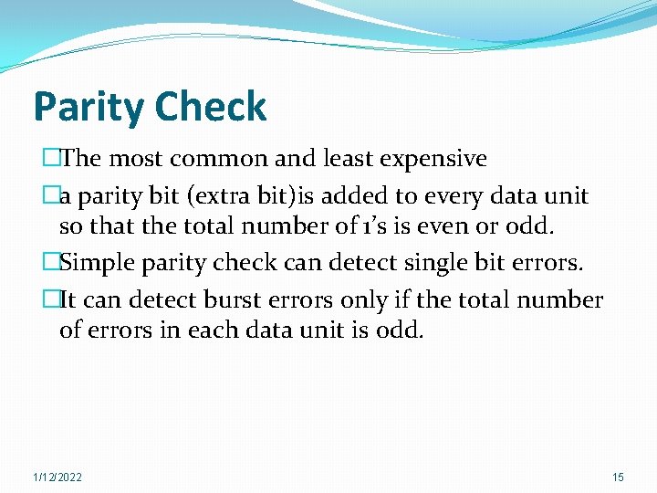 Parity Check �The most common and least expensive �a parity bit (extra bit)is added Parity Check �The most common and least expensive �a parity bit (extra bit)is added