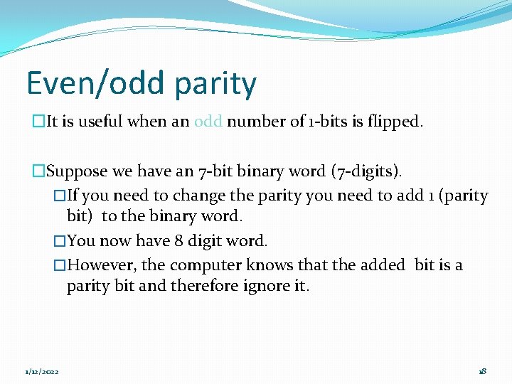 Even/odd parity �It is useful when an odd number of 1 -bits is flipped. Even/odd parity �It is useful when an odd number of 1 -bits is flipped.