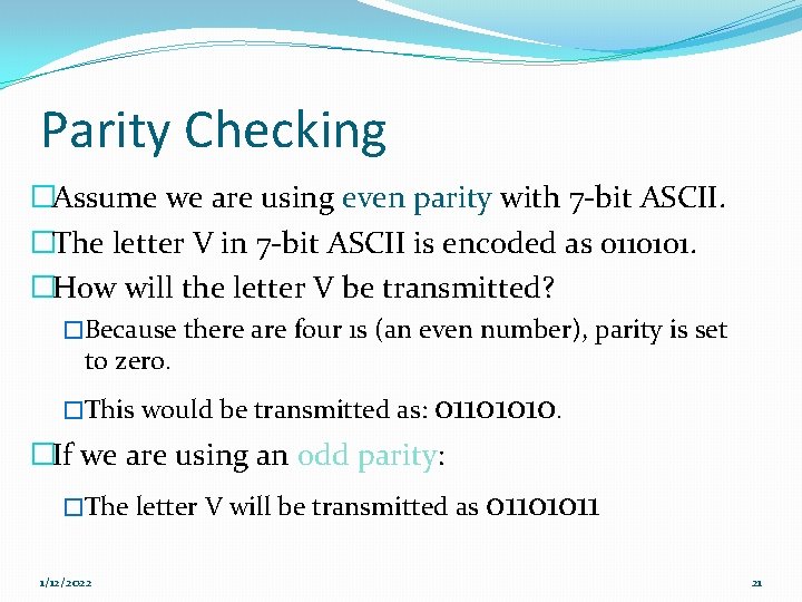 Parity Checking �Assume we are using even parity with 7 -bit ASCII. �The letter Parity Checking �Assume we are using even parity with 7 -bit ASCII. �The letter
