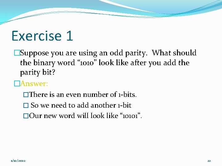 Exercise 1 �Suppose you are using an odd parity. What should the binary word Exercise 1 �Suppose you are using an odd parity. What should the binary word